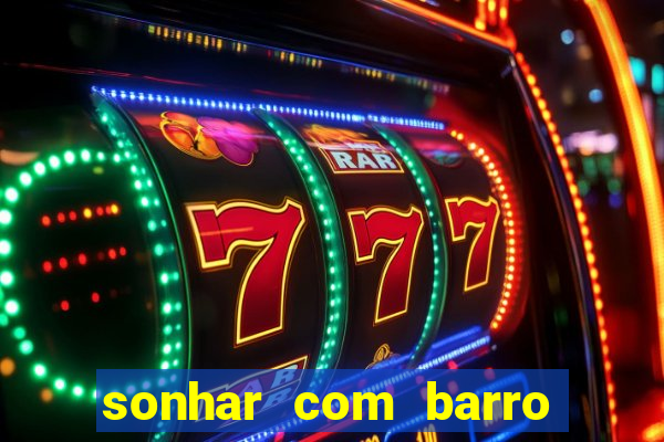 sonhar com barro jogo do bicho